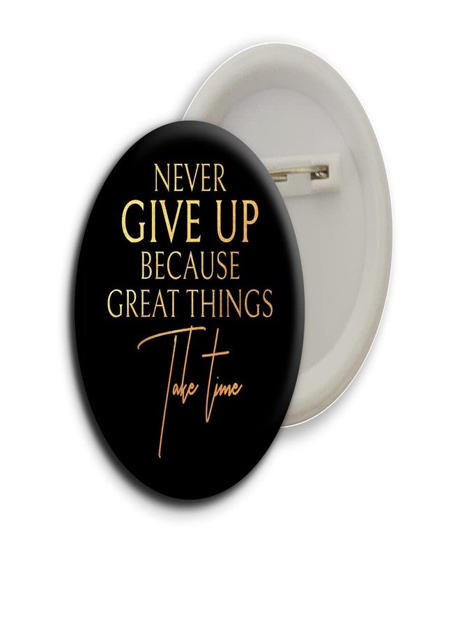 D2C Round Plastic Button Badge Printed Motivational & Inspirational Quote | Never Give Up | You Are Stronger Than You Think (Never Give Up Because Great Things Take Time) - Image 1